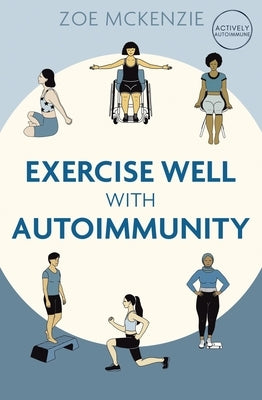 Exercise Well with Autoimmunity by McKenzie, Zoe
