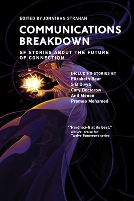 Communications Breakdown: SF Stories about the Future of Connection by Strahan, Jonathan