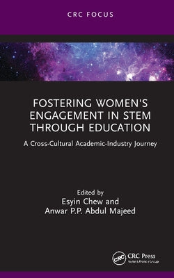 Fostering Women's Engagement in STEM Through Education: A Cross-Cultural Academic-Industry Journey by Chew, Esyin