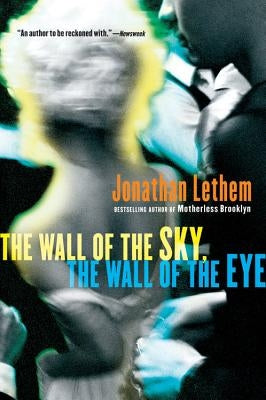 The Wall of the Sky, the Wall of the Eye by Lethem, Jonathan