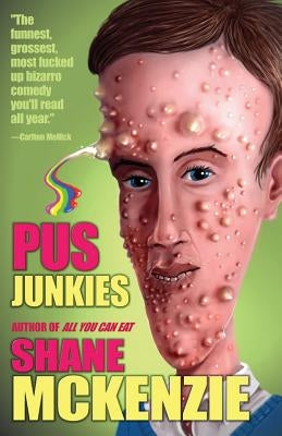 Pus Junkies by McKenzie, Shane