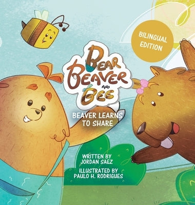 Bear, Beaver, and Bee: Beaver Learns to Share by Saez, Jordan