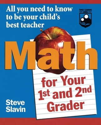 Math for Your First- And Second-Grader: All You Need to Know to Be Your Child's Best Teacher by Slavin, Steve