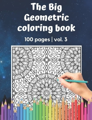 The Big Geometric Coloring Book - 100 pages - vol.3: Shapes and Patterns to help release your creative side - Gift for adults and seniors under 8 USD by Publishing, Brainfit