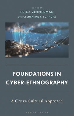 Foundations in Cyber-Ethnography: A Cross-Cultural Approach by Fujimura, Clementine K.