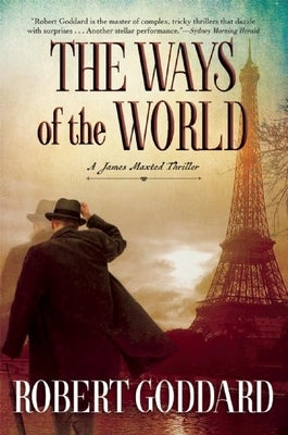The Ways of the World: A James Maxted Thriller by Goddard, Robert