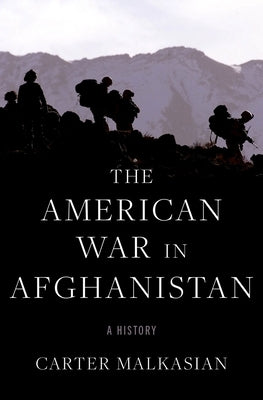 The American War in Afghanistan: A History by Malkasian, Carter