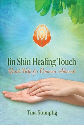 Jin Shin Healing Touch: Quick Help for Common Ailments by St&#195;&#188;mpfig, Tina