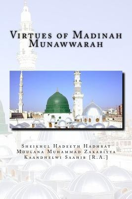 Virtues of Madinah Munawwarah by Zakariyya Kaandhelwi Saahib [R a. ]., Sh