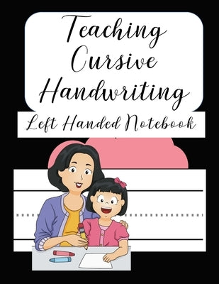 Teaching Cursive Handwriting Left Handed Notebook: Left hand journal workbook notebook for cursive letter practice for left handed beginner kids teens by Brilliant Homeschool Planners