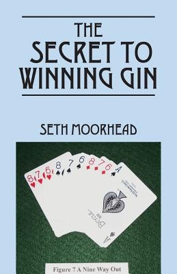 The Secret to Winning Gin by Moorhead, Seth