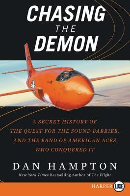 Chasing the Demon: A Secret History of the Quest for the Sound Barrier, and the Band of American Aces Who Conquered It by Hampton, Dan