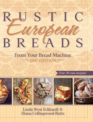 Rustic European Breads from Your Bread Machine by Eckhardt, Linda West