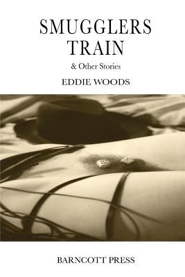 Smugglers Train & Other Stories by Woods, Eddie