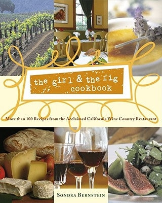 The Girl & the Fig Cookbook: More Than 100 Recipes from the Acclaimed California Wine Country Restaurant by Bernstein, Sondra