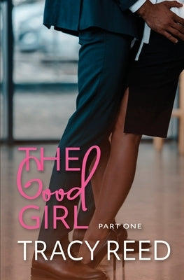 The Good Girl Part One by Reed, Tracy