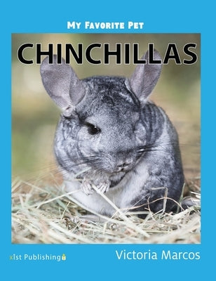 My Favorite Pet: Chinchillas by Marcos, Victoria