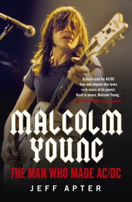 Malcolm Young: The Man Who Made AC/DC by Apter, Jeff