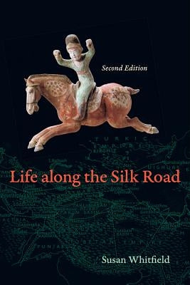 Life Along the Silk Road: Second Edition by Whitfield, Susan