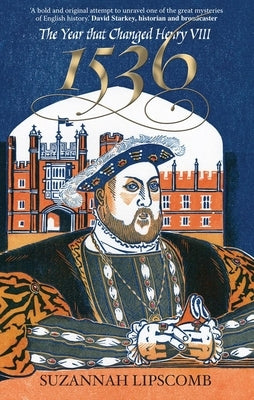 1536: The Year That Changed Henry VIII by Lipscomb, Suzannah