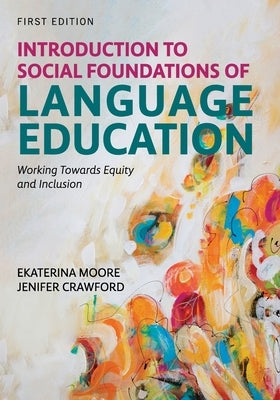 Introduction to Social Foundations of Language Education: Working Towards Equity and Inclusion by Moore, Ekaterina