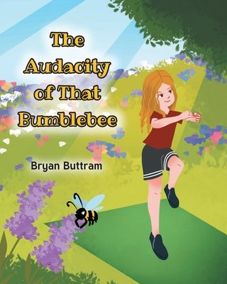 The Audacity of That Bumblebee by Buttram, Bryan