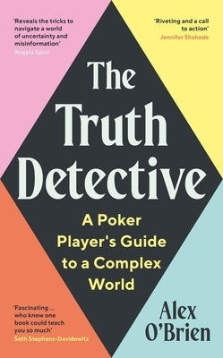 The Truth Detective: A Poker Player's Guide to a Complex World by O'Brien, Alex