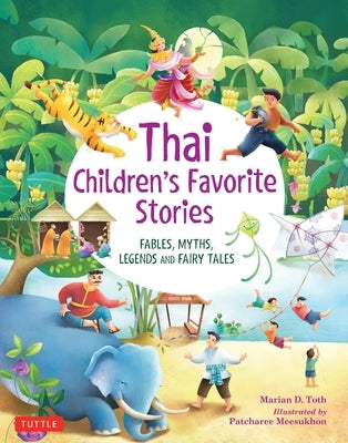 Thai Children's Favorite Stories: Fables, Myths, Legends and Fairy Tales by Toth, Marian D.