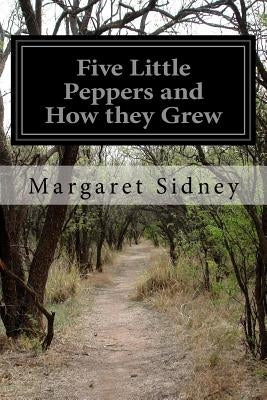 Five Little Peppers and How they Grew by Sidney, Margaret