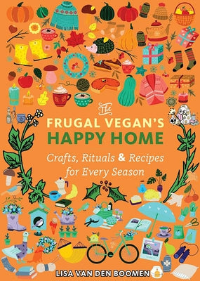The Frugal Vegan's Happy Home: Crafts, Rituals, and Recipes for Every Season by Vandenboomen, Lisa