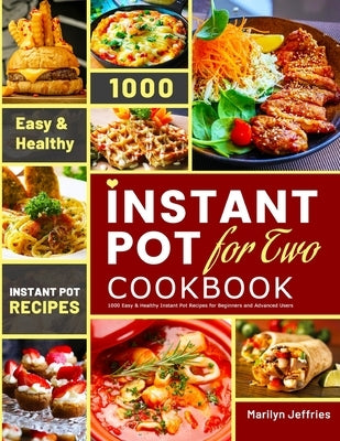 The Ultimate Instant Pot for Two Cookbook: 1000 Easy & Healthy Instant Pot Recipes for Beginners and Advanced Users by Jeffries, Marilyn