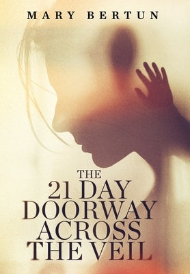 The 21 Day Doorway Across The Veil by Bertun, Mary