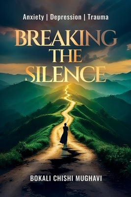 Breaking the Silence: Anxiety Depression Trauma by Chishi, Bokali
