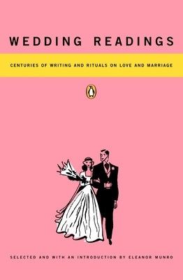 Wedding Readings: Centuries of Writing and Rituals on Love and Marriage by Various