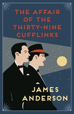 The Affair of the Thirty-Nine Cufflinks: A Delightfully Quirky Murder Mystery in the Great Tradition of Agatha Christie by Anderson, James