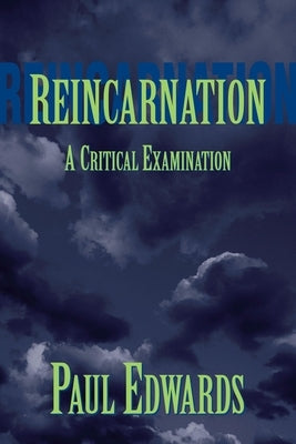 Reincarnation: A Critical Examination by Edwards, Paul