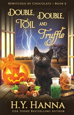 Double, Double, Toil and Truffle: Bewitched By Chocolate Mysteries - Book 6 by Hanna, H. y.