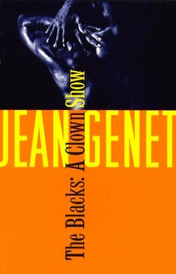 The Blacks: And Other Joys of Sexual Intimacy by Genet, Jean