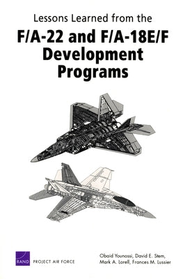 Lessons Learned from the F/A-22 and F/A-18 E/F Development Programs by Younossi, Obaid