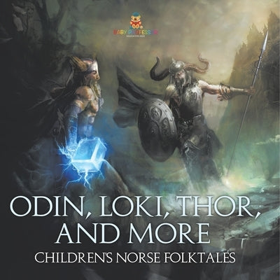 Odin, Loki, Thor, and More Children's Norse Folktales by Baby Professor