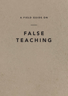 A Field Guide on False Teaching by Ligonier Ministries