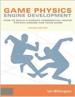 Game Physics Engine Development: How to Build a Robust Commercial-Grade Physics Engine for your Game by Millington, Ian