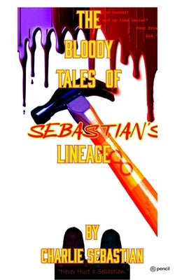 The Bloody Tales of Sebastian's Lineage by Sebastian, Charlie