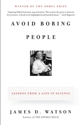 Avoid Boring People: Lessons from a Life in Science by Watson, James D.