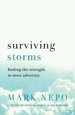 Surviving Storms: Finding the Strength to Meet Adversity by Nepo, Mark