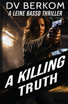 A Killing Truth: A Leine Basso Thriller Prequel by Berkom, D. V.