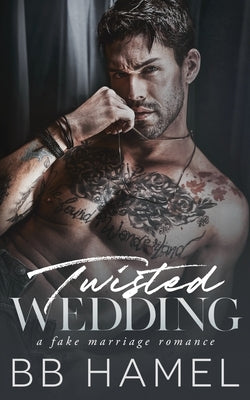 Twisted Wedding: A Fake Marriage Mafia Romance by Hamel, B. B.