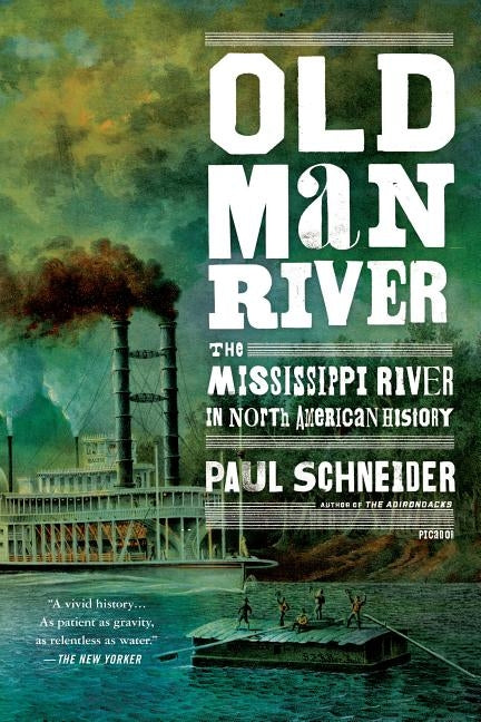 Old Man River: The Mississippi River in North American History by Schneider, Paul