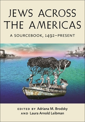 Jews Across the Americas: A Sourcebook, 1492-Present by Brodsky, Adriana M.