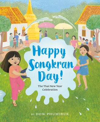 Happy Songkran Day!: The Thai New Year Celebration by Phumiruk, Dow